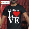 Bo Staloch I Believe In Love T Shirt