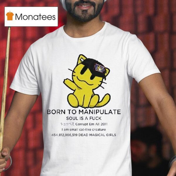 Born To Manipulate Soul Is A Fck I Am Small Cat Like Creature T Shirt