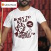 Born To Read Forced To Work T Shirt