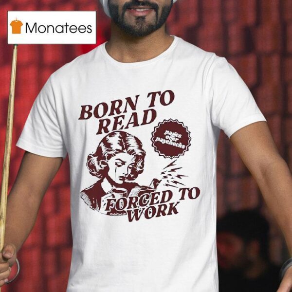 Born To Read Forced To Work T Shirt