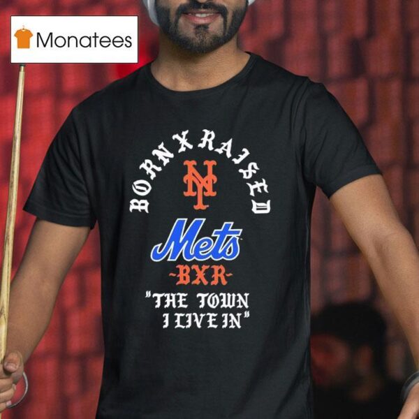 Born X Raised New York Mets The Town I Live In T Shirt