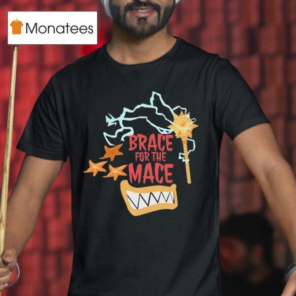 Brace For The Mace T Shirt
