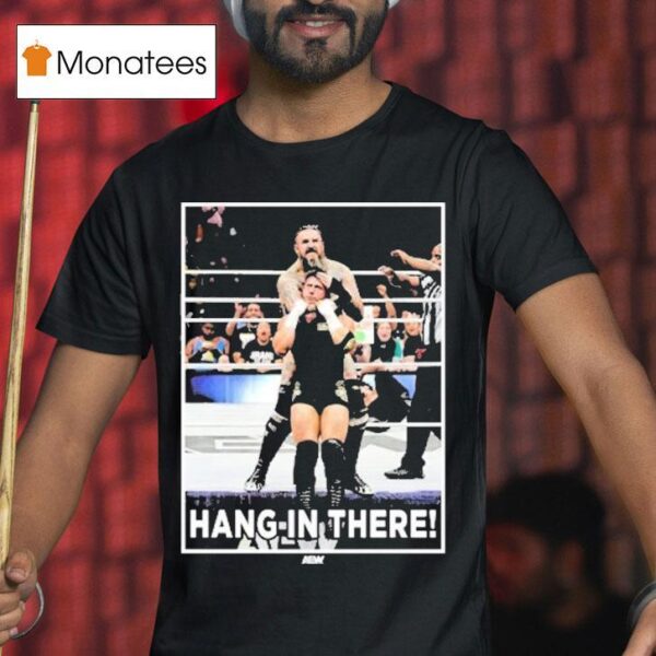 Brody King Hang In There Only Sold For Hour Starting Friday T Shirt