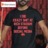 Buffalo Bills I Did Crazy At Rich Stadium Before Social Media T Shirt