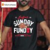 Buffalo Bills Sunday Funday We May Not Win Em All But We Ve Never Lost A Party Est T Shirt