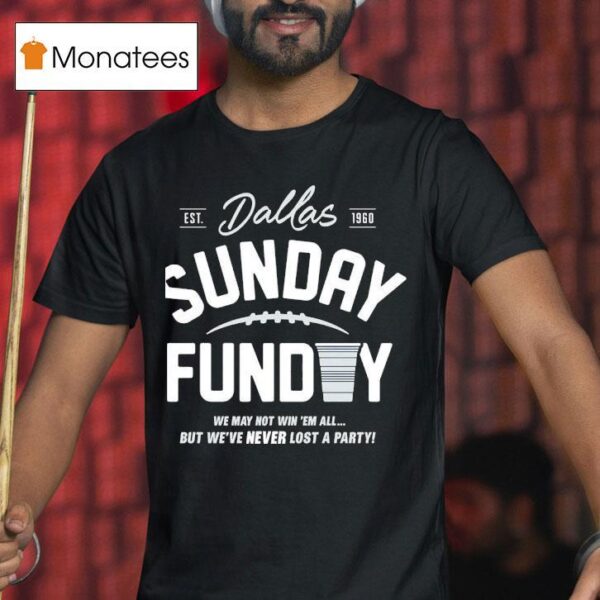 Buffalo Cowboys Sunday Funday We May Not Win Em All But We Ve Never Lost A Party Est T Shirt