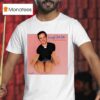 Bug Girl Kneel For Me Baby One More Time T Shirt