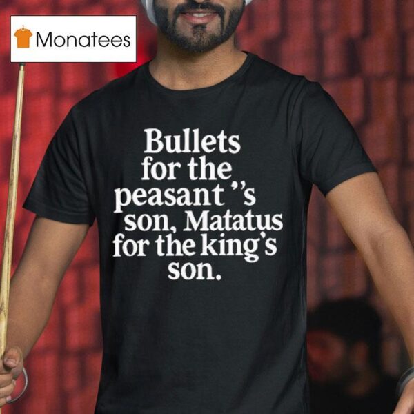 Bullets For The Peasants Son Matatus For The King S Son T Shirt