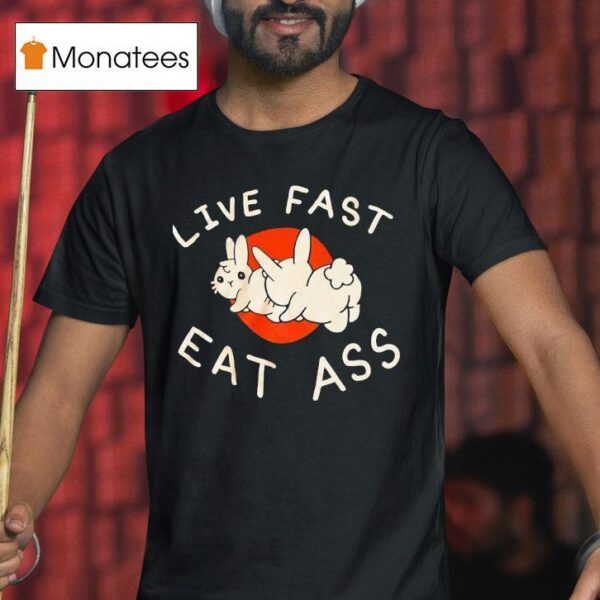 Bunny Live Fast Eat Ass T Shirt