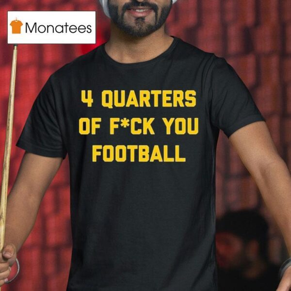 Bussin With The Boys Quarters Of Fuck You Football T Shirt