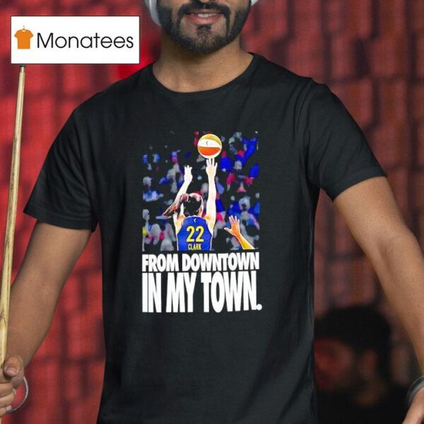 Caitlin Clark Indiana Fever From Downtown In My Town T Shirt