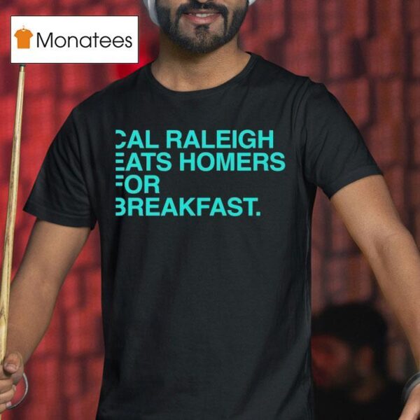 Cal Raleigh Eats Homers For Breakfast Seattle Mariners T Shirt