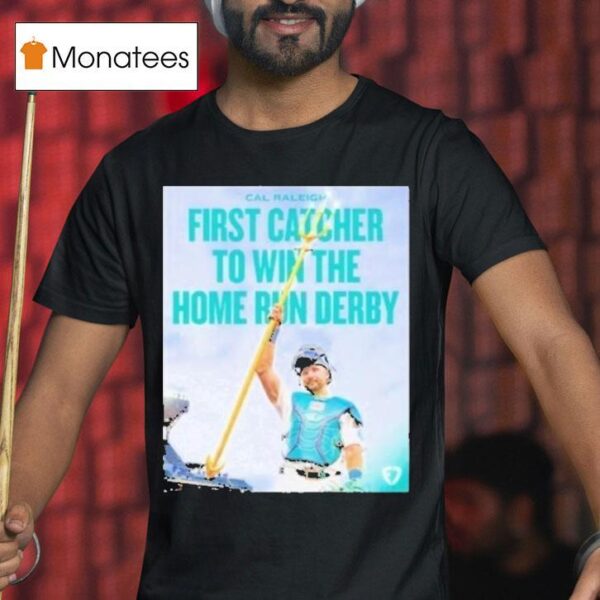 Cal Raleigh First Catcher To Win The Home Run Derby Seattle Mariners T Shirt