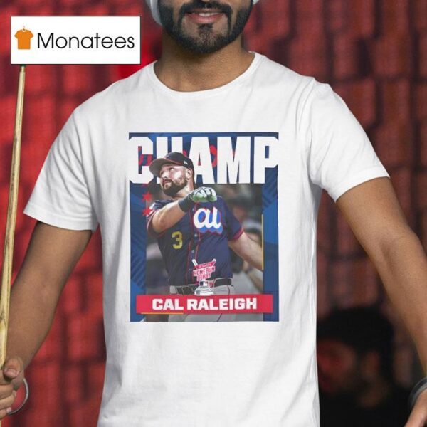 Cal Raleigh From Seattle Mariners Is The Champion Mlb T Shirt