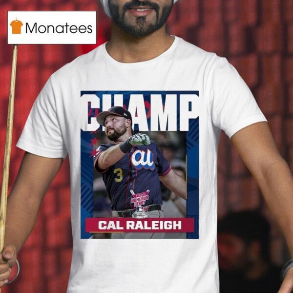 Cal Raleigh From Seattle Mariners Is The T Mobile Home Run Derby Champion Mlb T Shirt