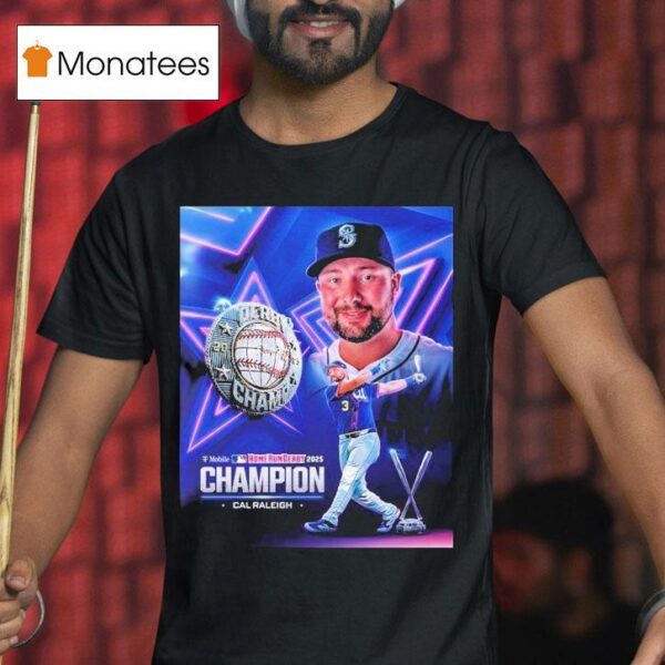 Cal Raleigh Team Seattle Mariners Mlb Named To T Mobile Home Run Derby Champion T Shirt