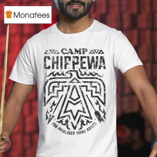 Camp Chippewa For Privileged Young Adults T Shirt