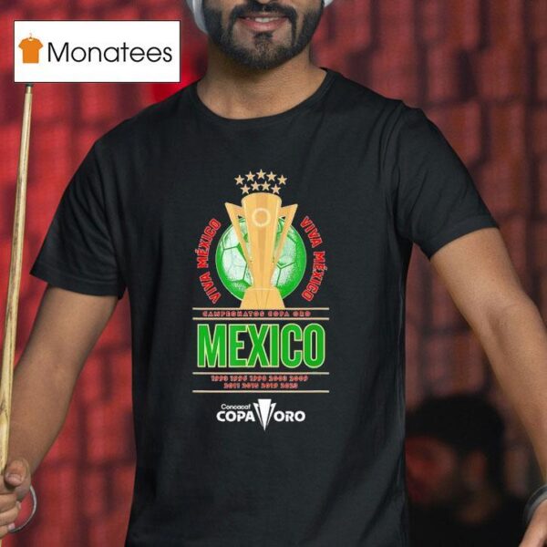 Campeonatos Copa Oro Viva Mexico Nine Time Concacaf Copa Oro T Shirt