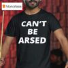 Can T Be Arsed T Shirt