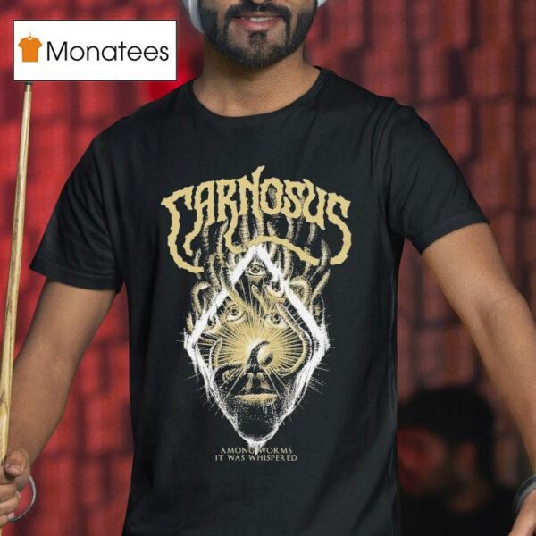 Carnosus Among Worms It Was Whispered T Shirt