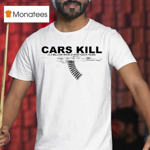 Cars Kill Million World Wide Each Year T Shirt