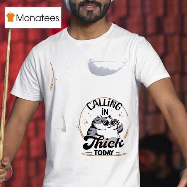 Cat Calling In Thick Today T Shirt