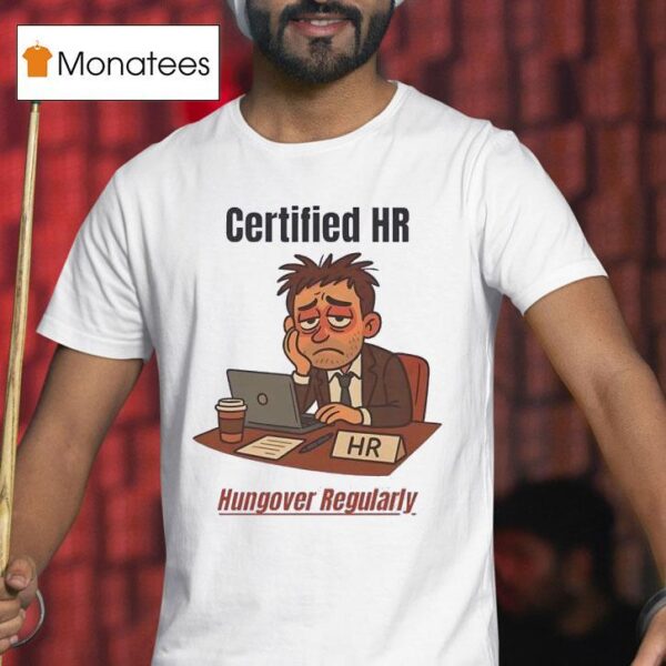 Certified Hr Hungover Regularly T Shirt