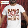 Charly Reynolds Blame It On My Boots T Shirt