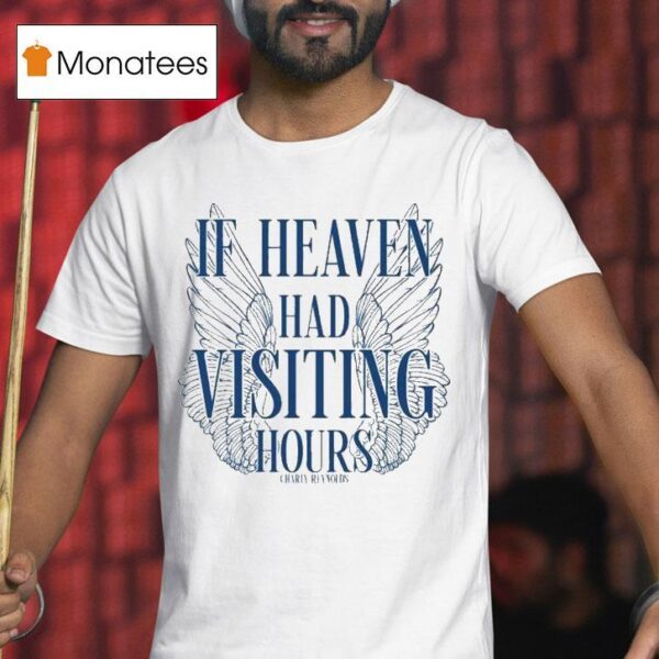 Charly Reynolds If Heaven Had Visiting Hours T Shirt