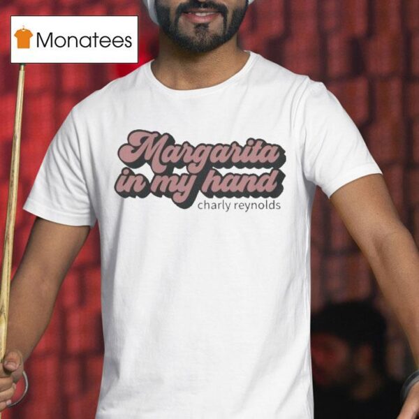 Charly Reynolds Margarita In My Hand T Shirt