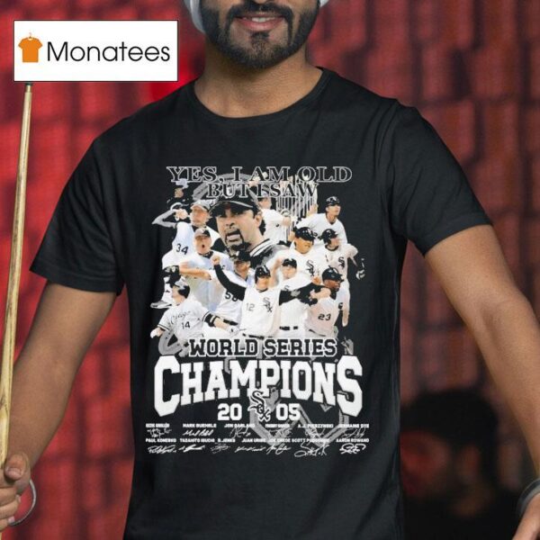 Chicago White Sox Yes I Am Old But I Saw World Series Champions Signatures T Shirt