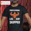 Chicken Muscle Professional Leg Day Skipper T Shirt