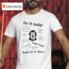 Chit Do It Lady Back To It Then T Shirt