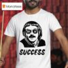 Chit Myeah Success T Shirt