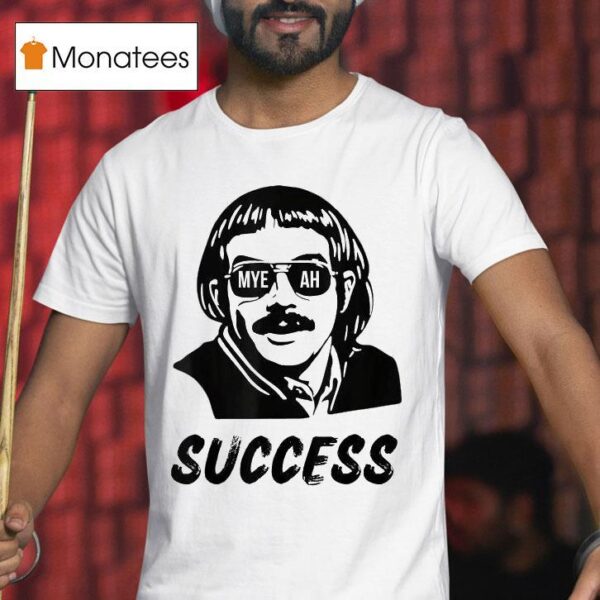 Chit Myeah Success T Shirt