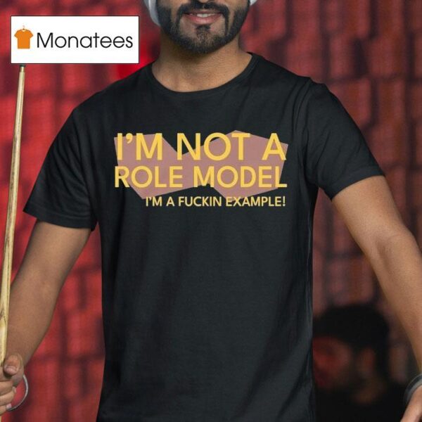 Chris Boden I M Not A Role Model I M A Fuckin Example T Shirt