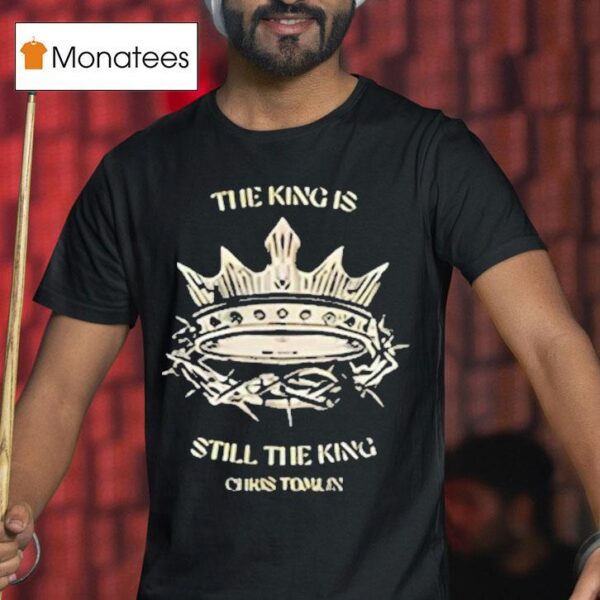 Chris Tomlin The King Is Still The King T Shirt