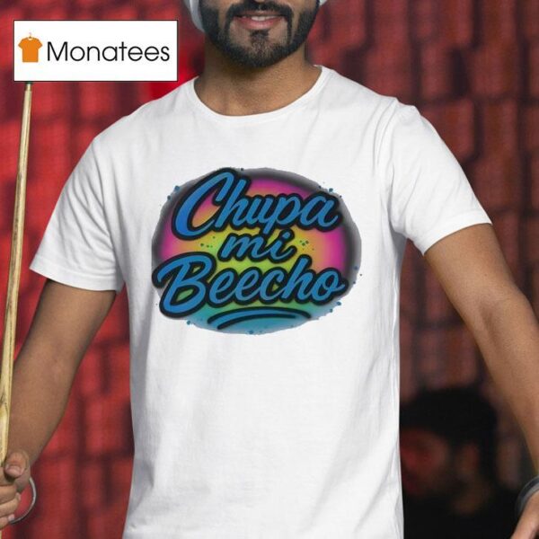 Chupa Mi Beecho T Shirt