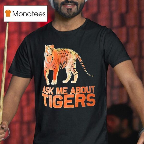 Cincinnati Bengals Ask Me About Tigers T Shirt