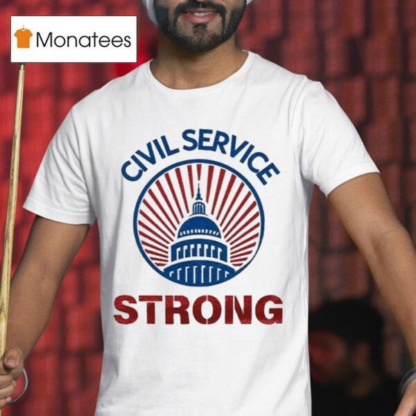 Civil Service Strong T Shirt
