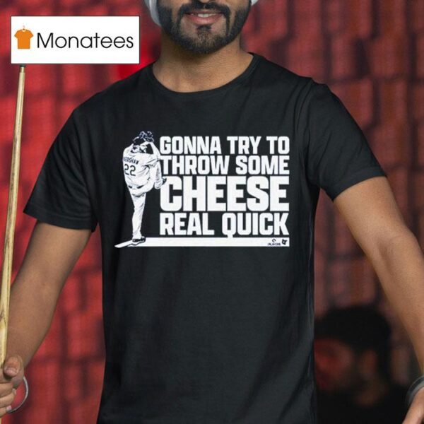 Clayton Kershaw Gonna Try To Throw Some Cheese Real Quick T Shirt