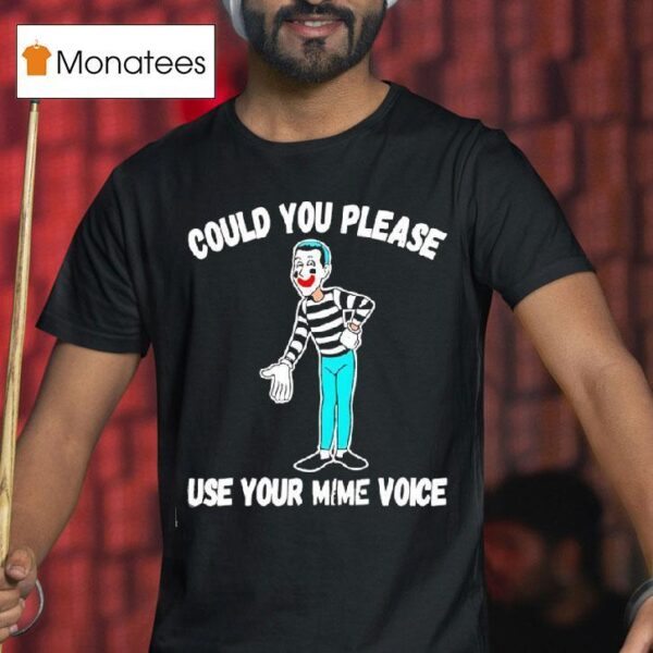 Clown Could You Please Use Your Mime Voice T Shirt