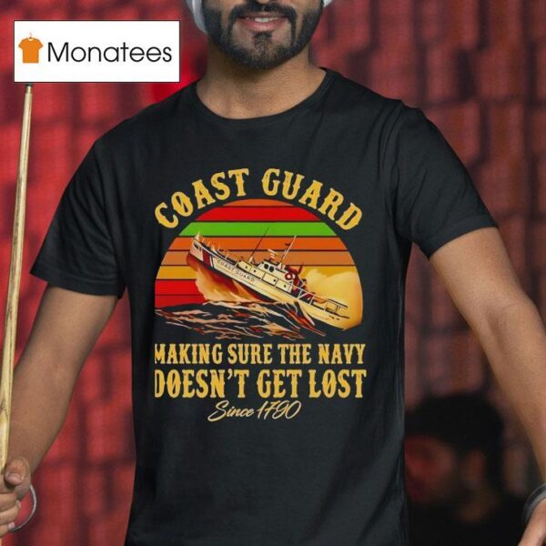 Coast Guard Making Sure The Navy Doesn T Get Lost Since Vintage T Shirt