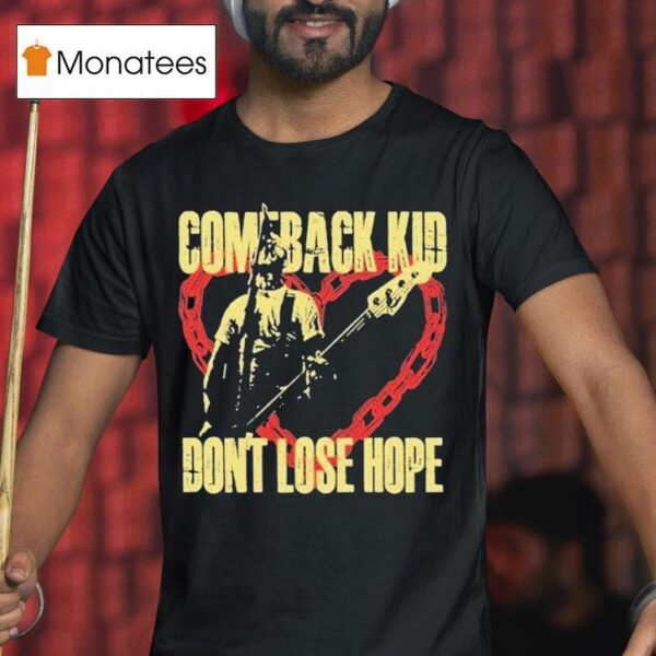 Comeback Kid Don T Lose Hope Hear T Shirt