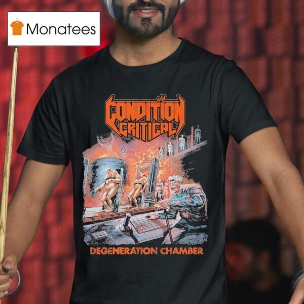 Condition Critical Degeneration Chamber T Shirt