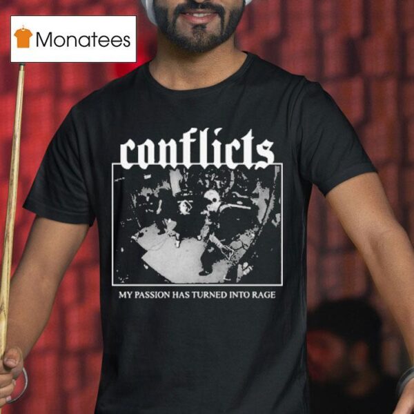 Conflicts My Passion Has Turned Into Rage Rock Shop T Shirt