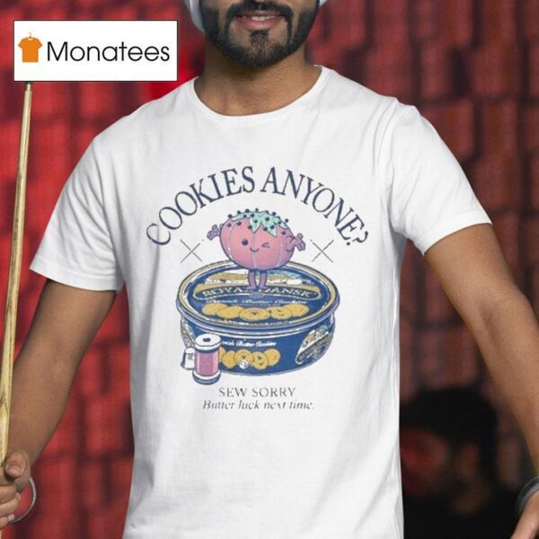 Cookies Anyone Sew Sorry Butter Luck Next Time T Shirt
