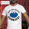 Cookies Why You Delete Monster T Shirt
