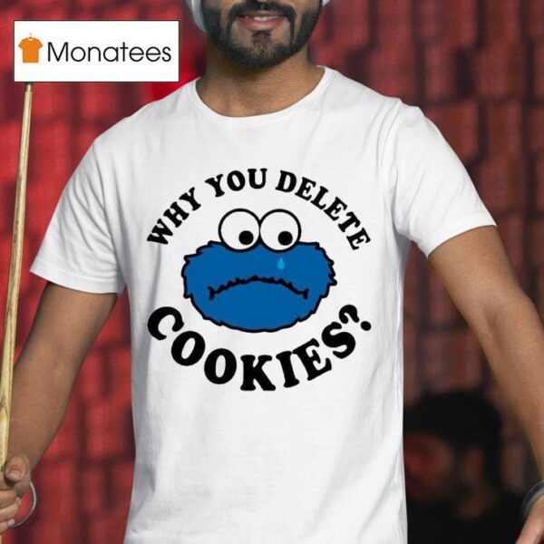 Cookies Why You Delete Monster T Shirt