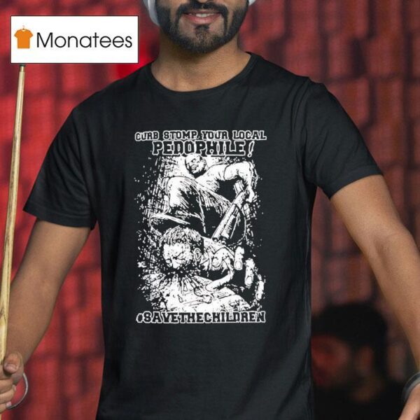 Curb Stomp Your Local Pedophile Save The Children T Shirt